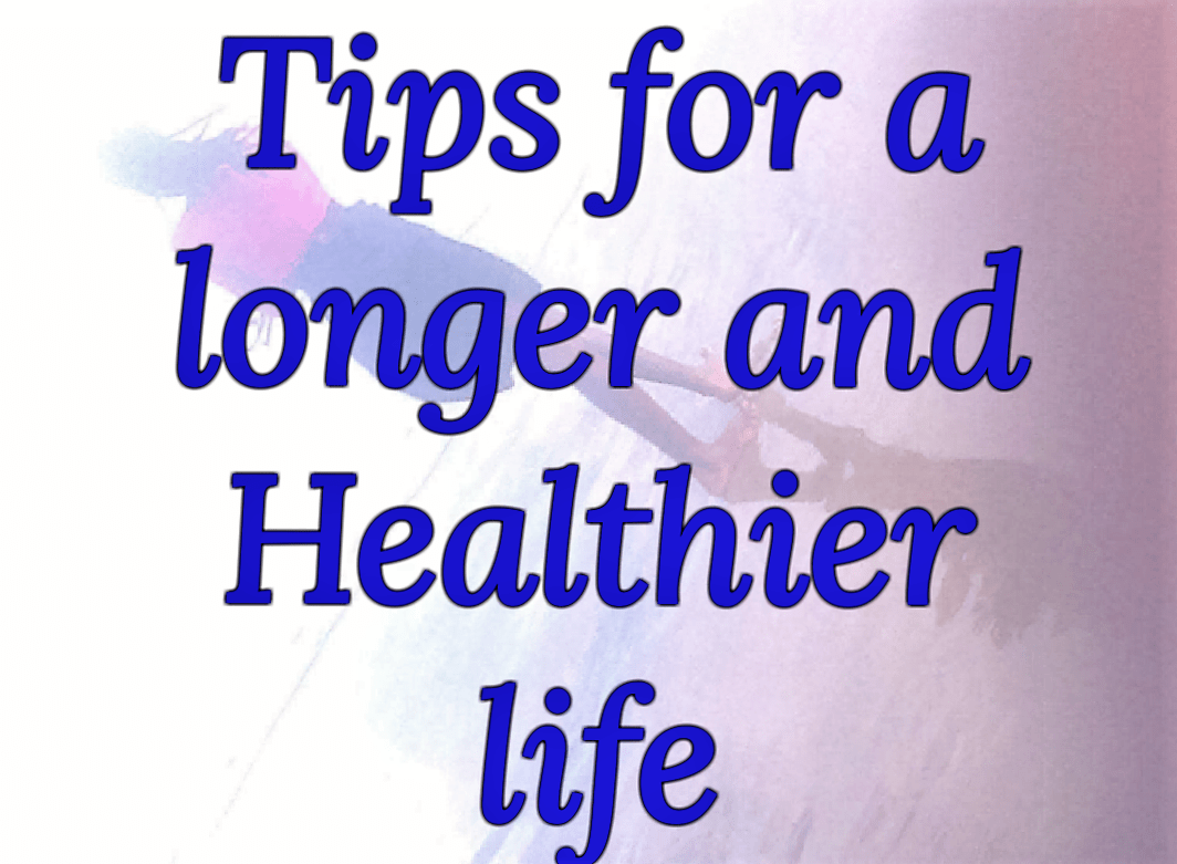 Tips to live longer and healthier
