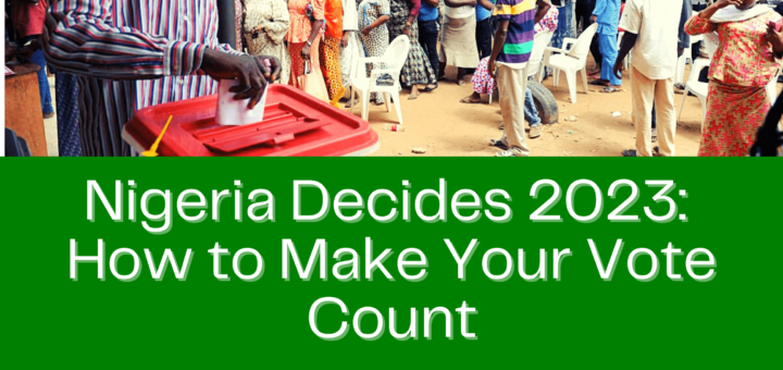 How to Make Your Vote Count in the Nigerian 2023 Presidential Election